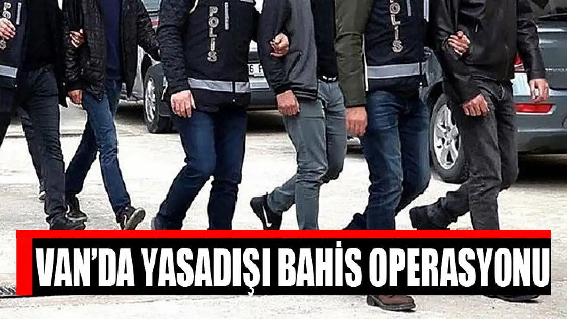 Van'da yasadışı bahis operasyonu