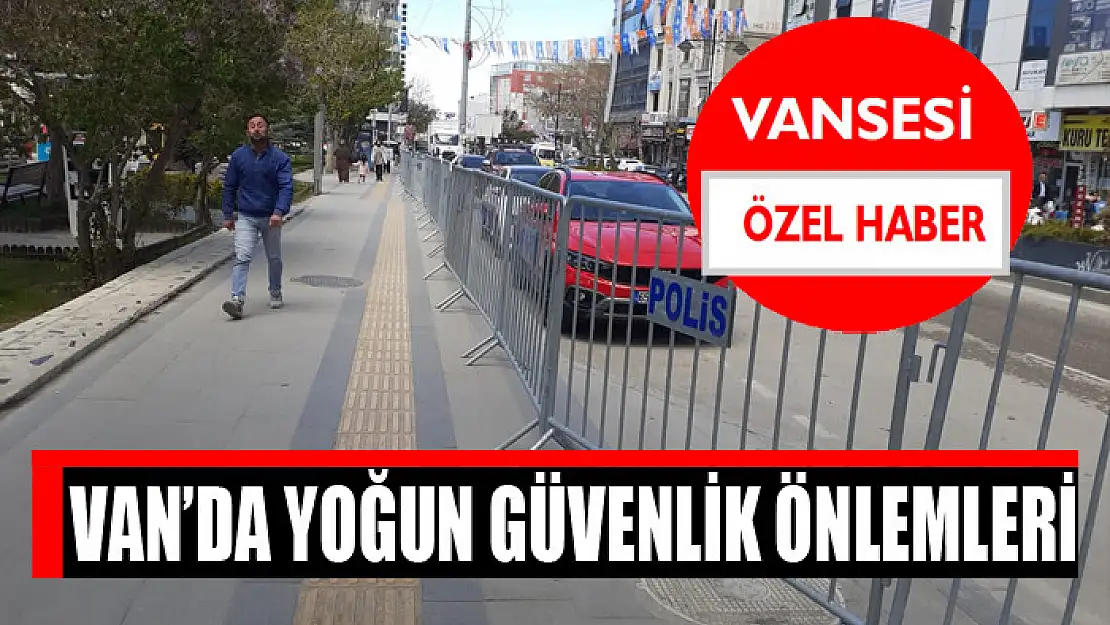 Van'da yoğun güvenlik önlemleri