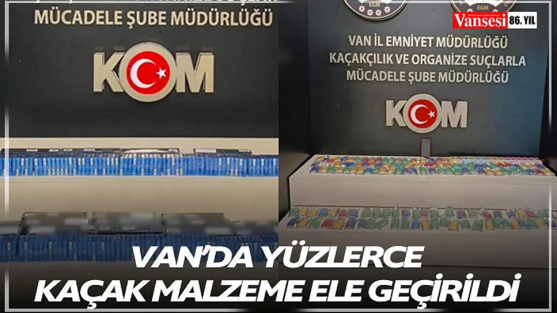 Van'da yüzlerce kaçak malzeme ele geçirildi