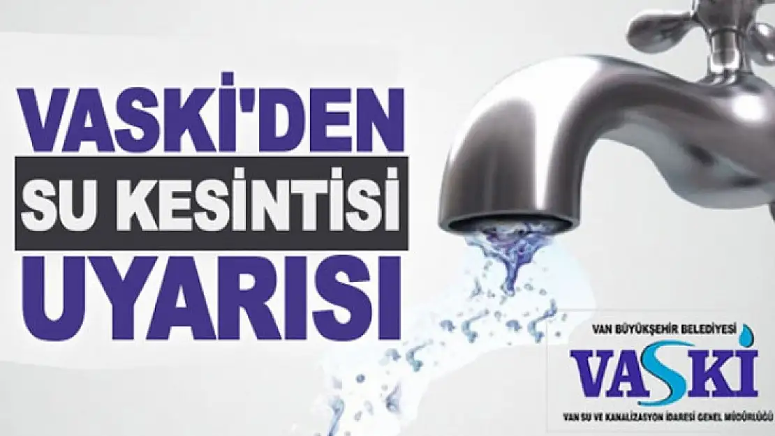 Van'da zorunlu su kesintisi duyurusu