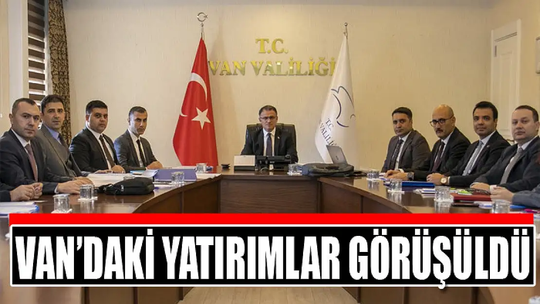 Van'daki yatırımlar görüşüldü