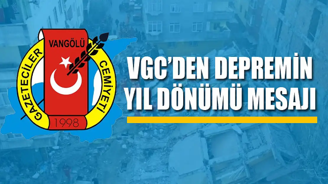 Vangölü Gazeteciler Cemiyetinden depremin yıl dönümü mesajı