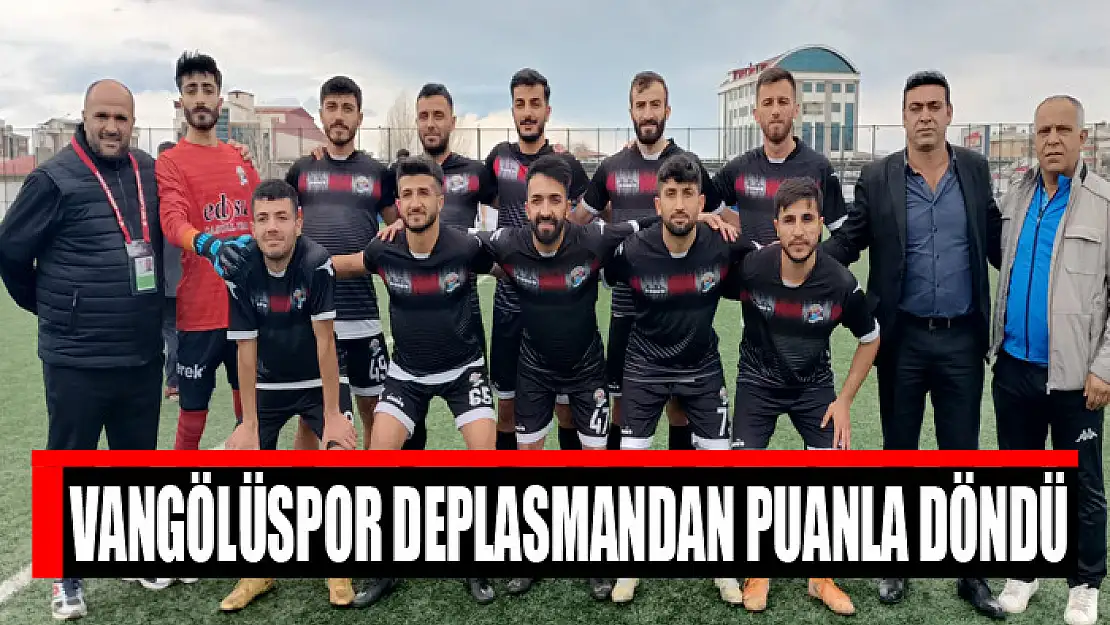 VANGÖLÜSPOR DEPLASMANDAN PUANLA DÖNDÜ