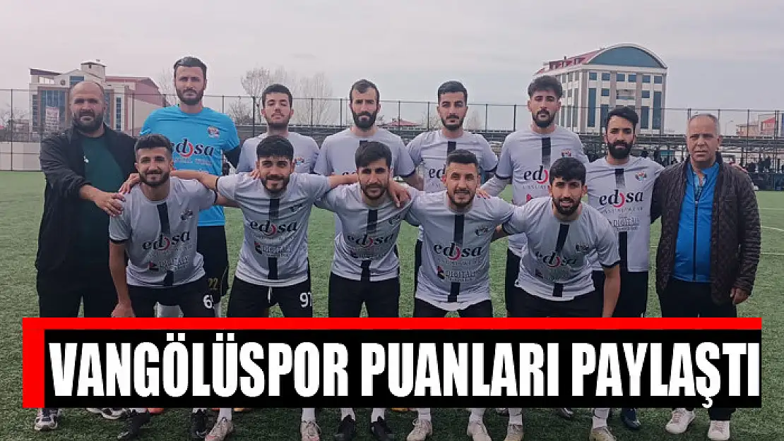 VANGÖLÜSPOR PUANLARI PAYLAŞTI