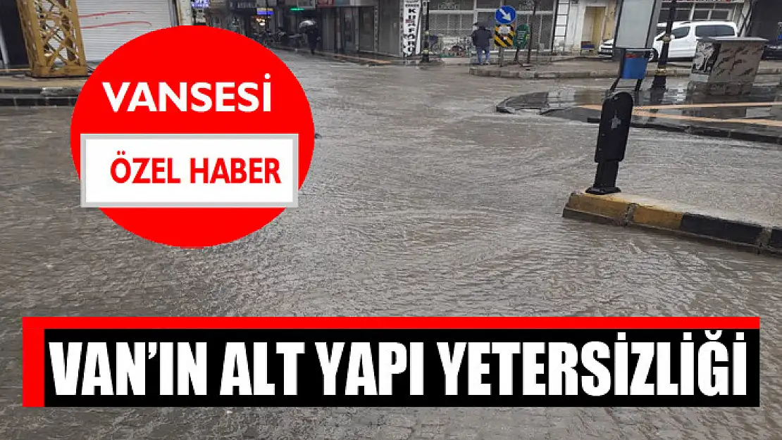 Van'ın alt yapı yetersizliği