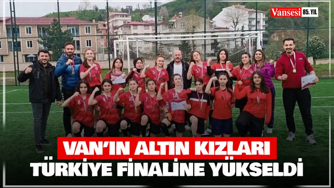 Van'ın altın kızları Türkiye finaline yükseldi