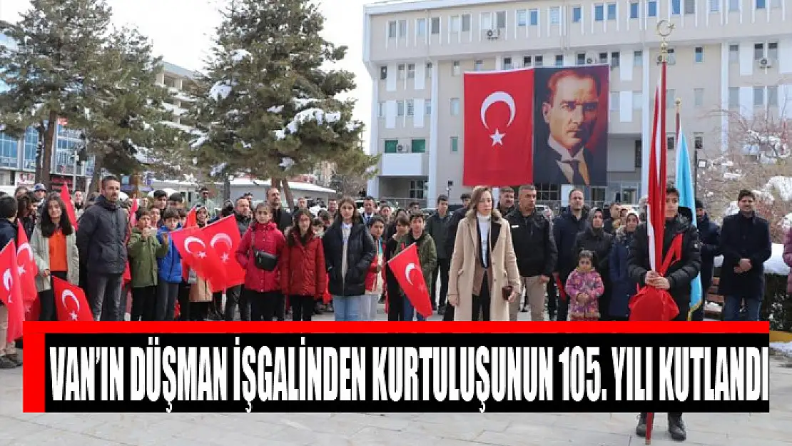 VAN'IN DÜŞMAN İŞGALİNDEN KURTULUŞUNUN 105. YILI KUTLANDI