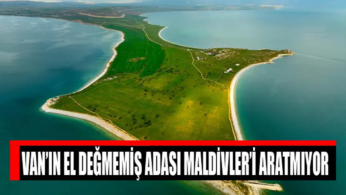 Van'ın el değmemiş adası Maldivler'i aratmıyor