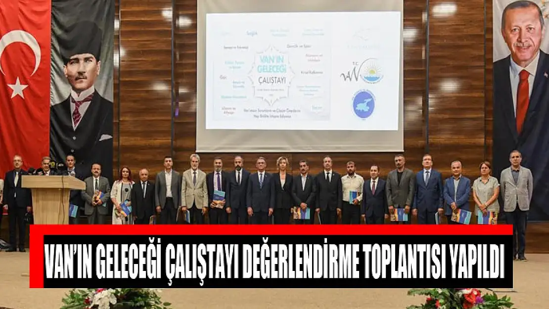 Van'ın Geleceği Çalıştayı Değerlendirme Toplantısı Yapıldı