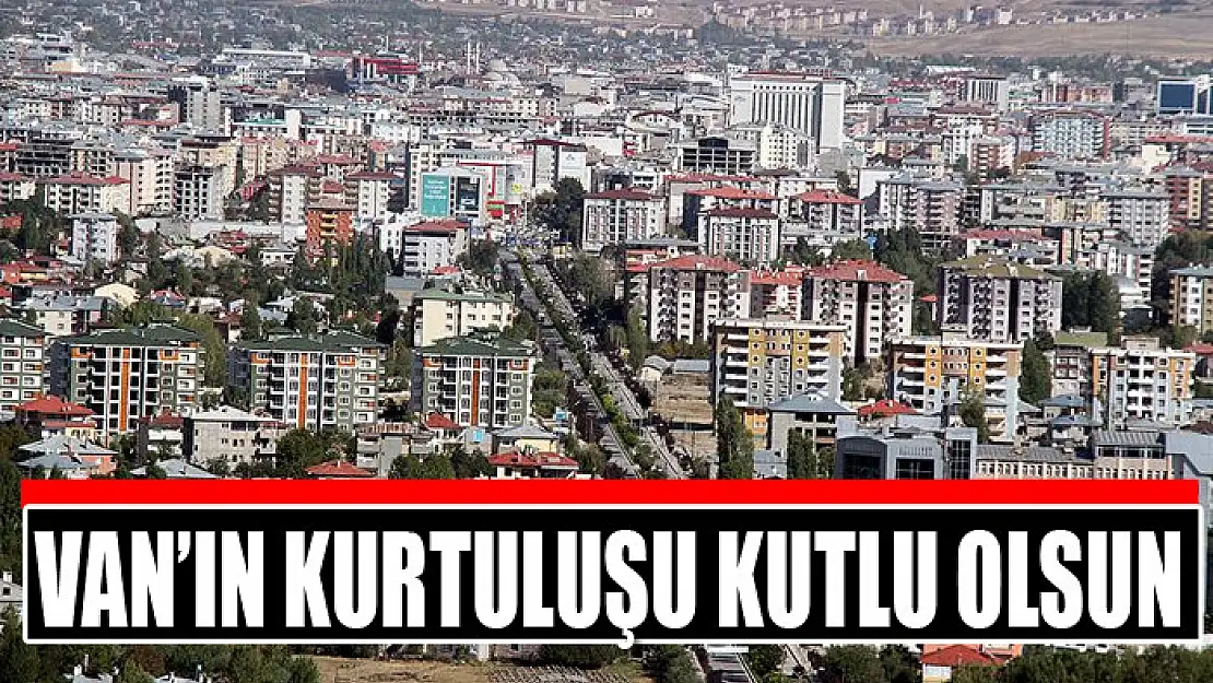 VAN'IN KURTULUŞU KUTLU OLSUN