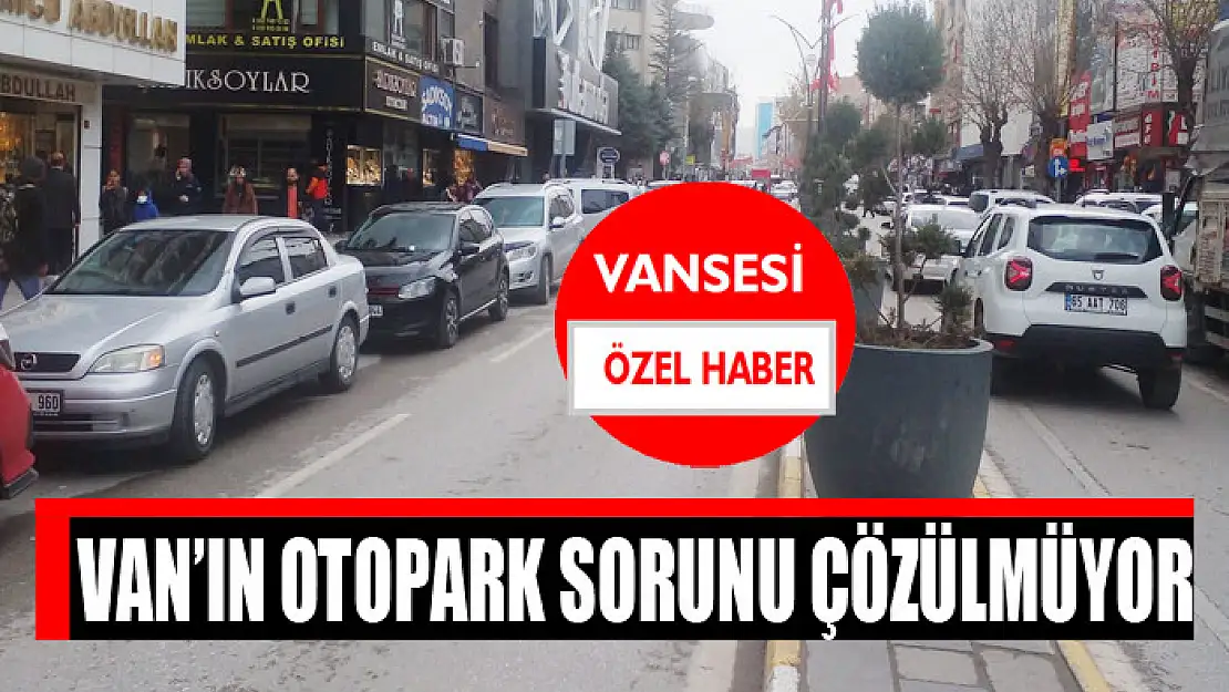 Van'ın otopark sorunu çözülmüyor