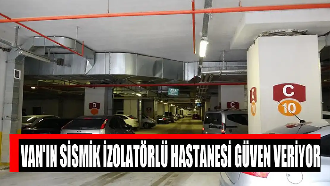 Van'ın sismik izolatörlü hastanesi güven veriyor