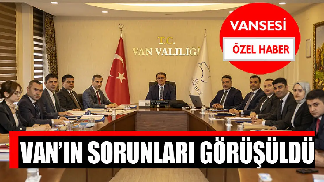 Van'ın sorunları görüşüldü