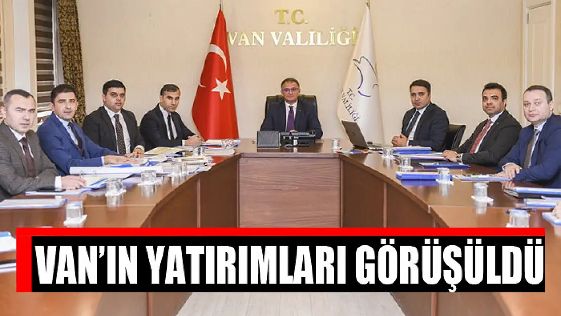 Van'ın yatırımları görüşüldü