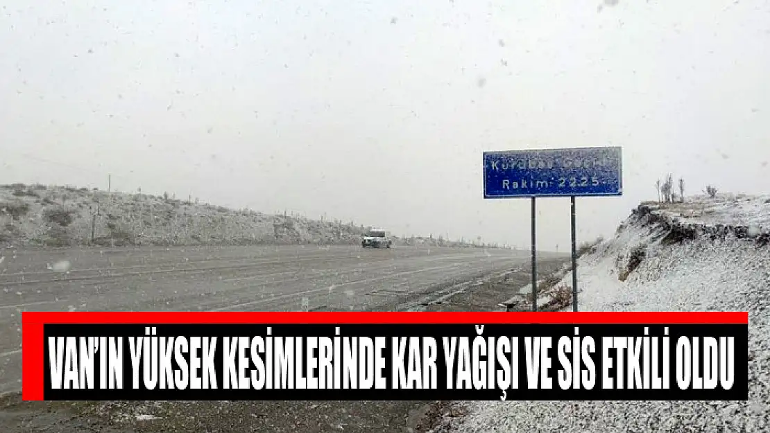 Yüksek kesimlerde kar ve sis etkili oldu