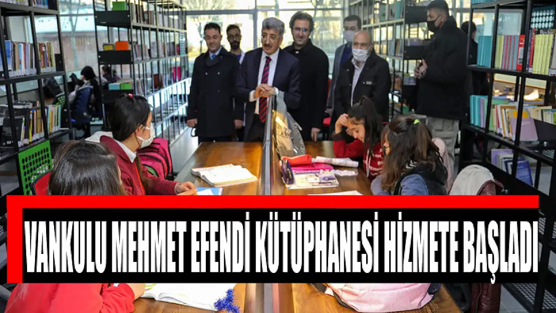 VANKULU MEHMET EFENDİ KÜTÜPHANESİ HİZMETE AÇILDI