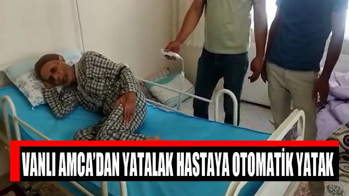 Vanlı Amca'dan yatalak hastaya otomatik yatak