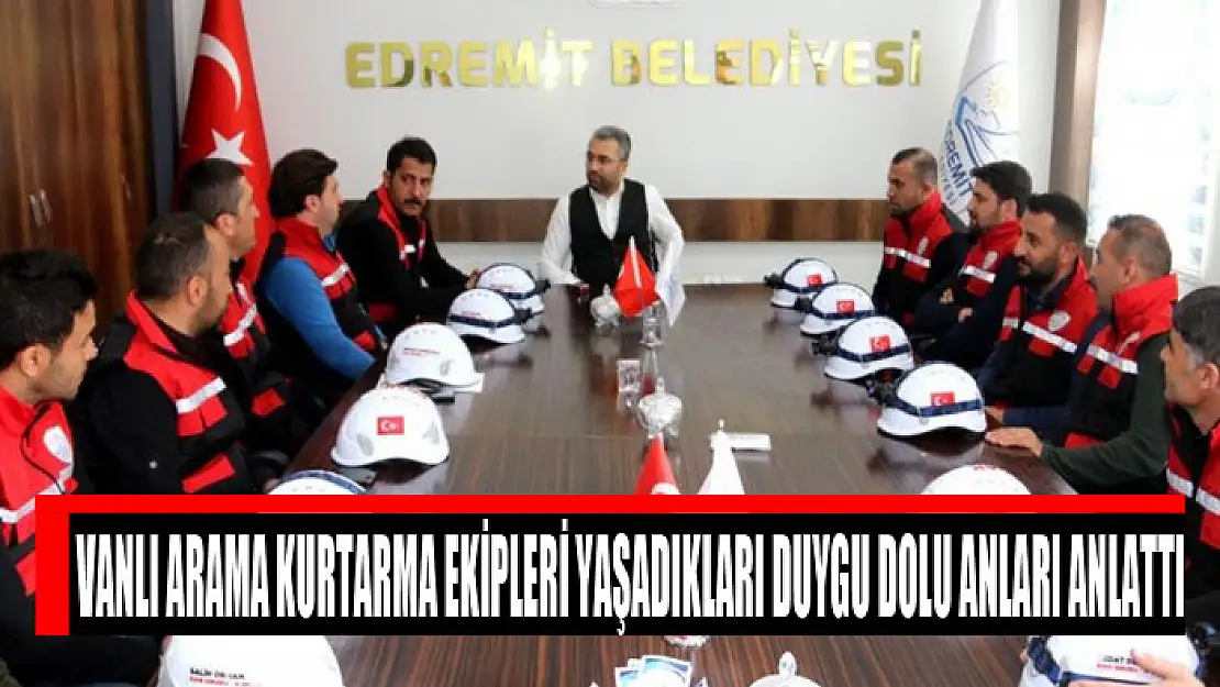 Vanlı arama kurtarma ekipleri yaşadıkları duygu dolu anları anlattı