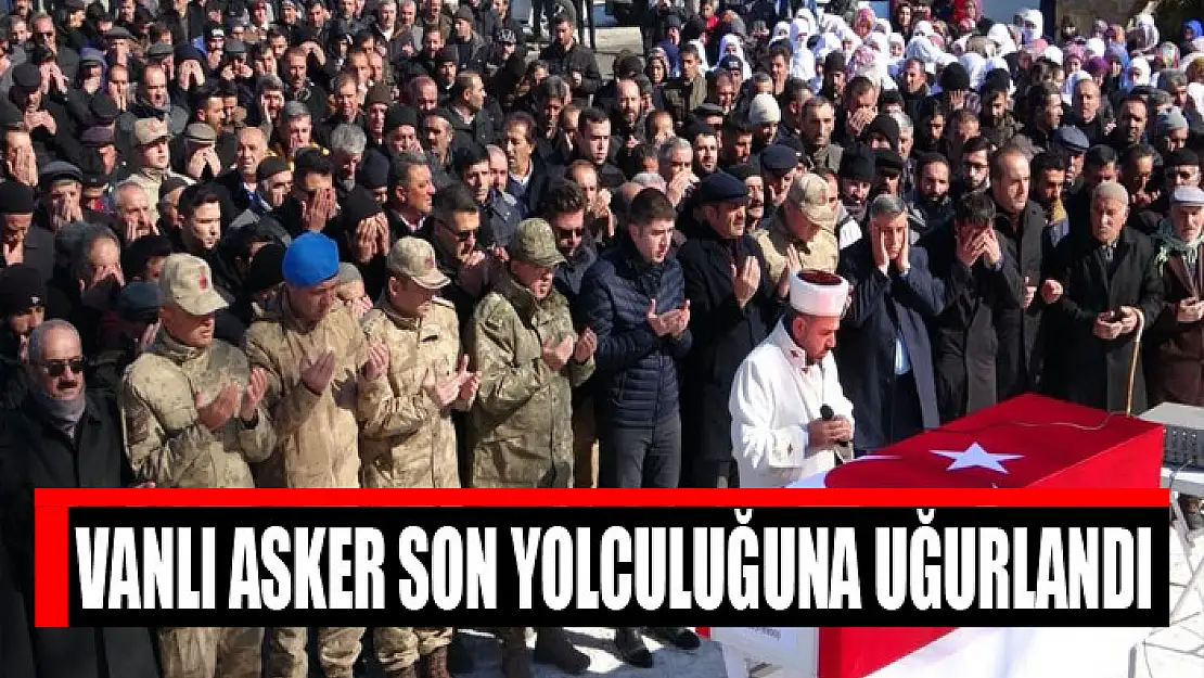 Vanlı asker son yolculuğuna uğurlandı