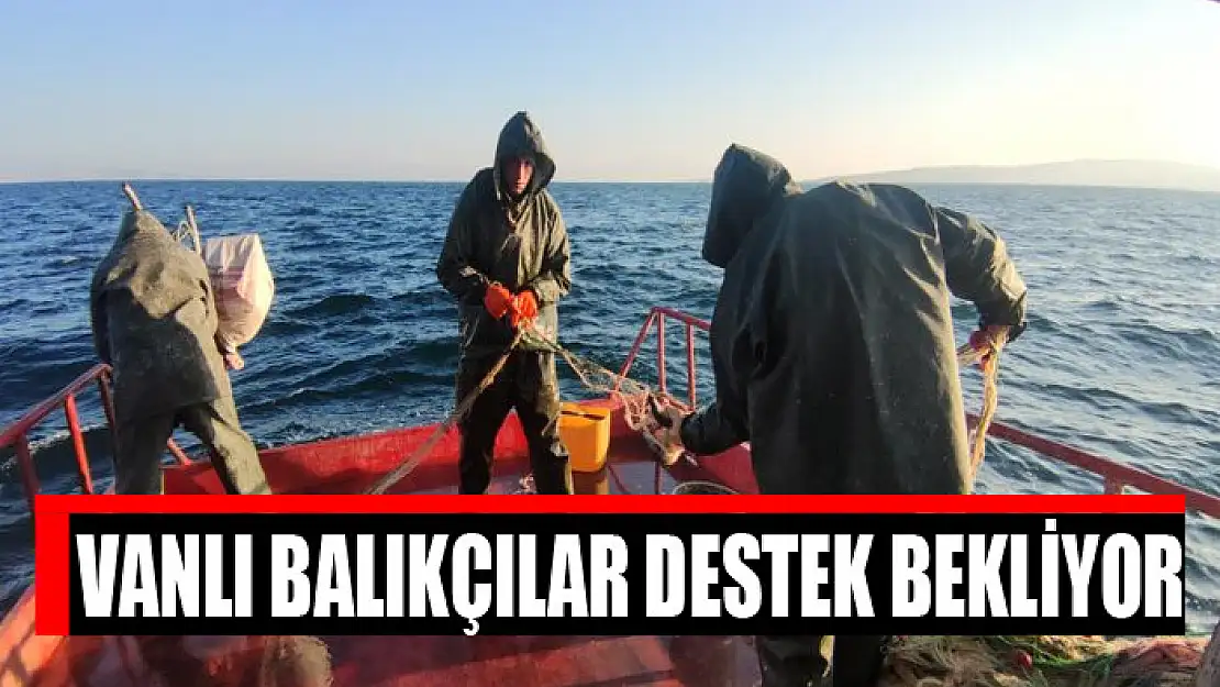 Vanlı balıkçılar destek bekliyor