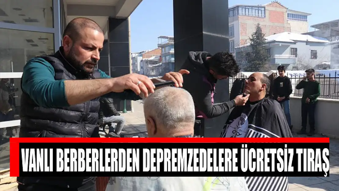 Vanlı berberlerden depremzedelere ücretsiz tıraş