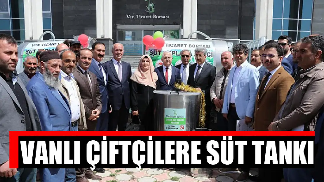 VANLI ÇİFTÇİLERE SÜT TANKI