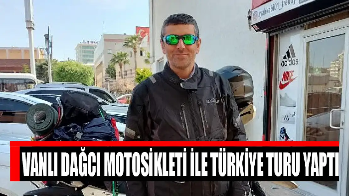 Vanlı dağcı motosikleti ile Türkiye turu yaptı