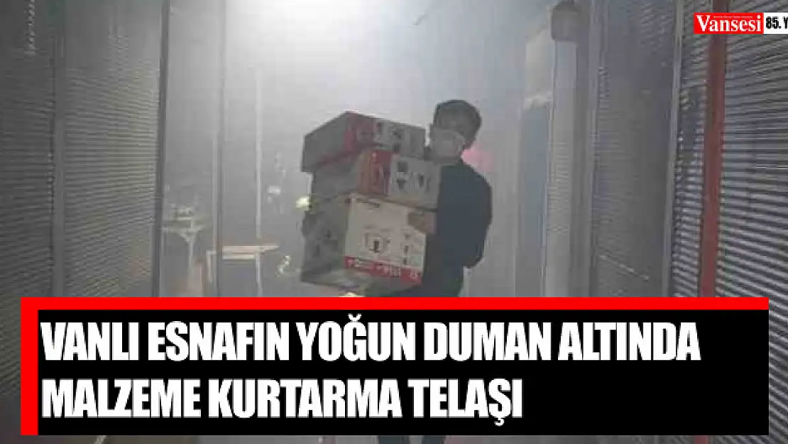 Vanlı esnafın yoğun duman altında malzeme kurtarma telaşı