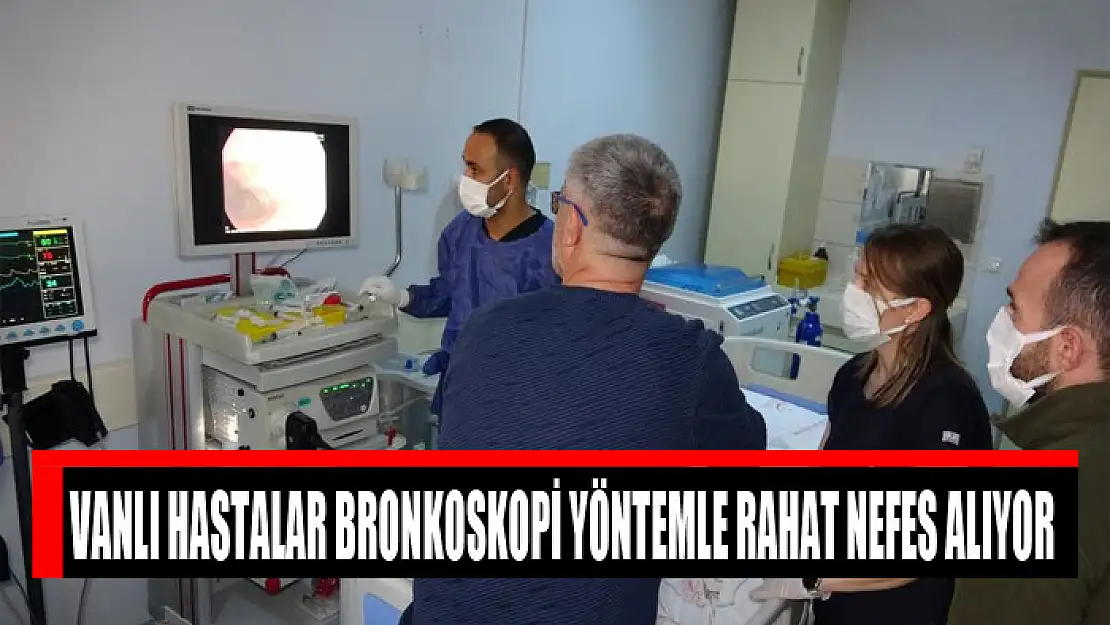 Vanlı hastalar bronkoskopi yöntemle rahat nefes alıyor