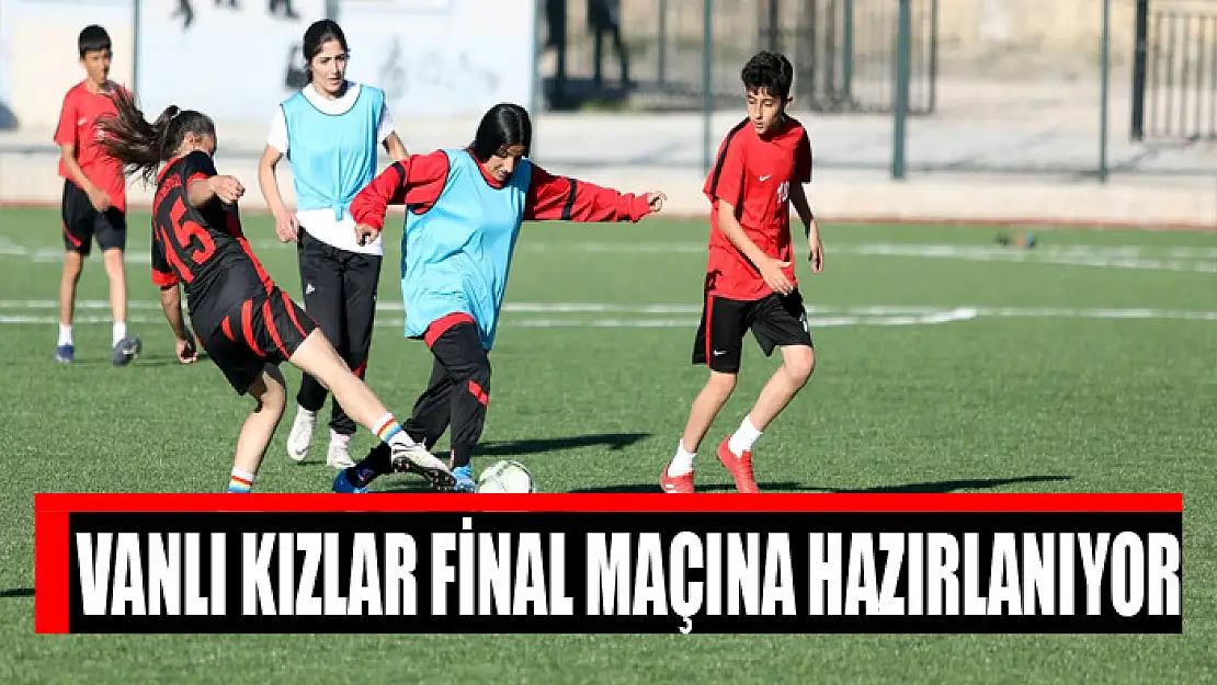 VANLI KIZLAR FİNAL MAÇINA HAZIRLANIYOR