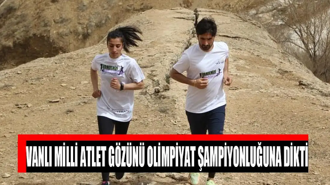 Vanlı milli atlet gözünü olimpiyat şampiyonluğuna dikti