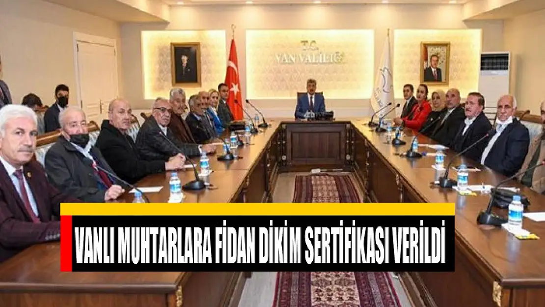 Vanlı muhtarlara fidan dikim sertifikası verildi