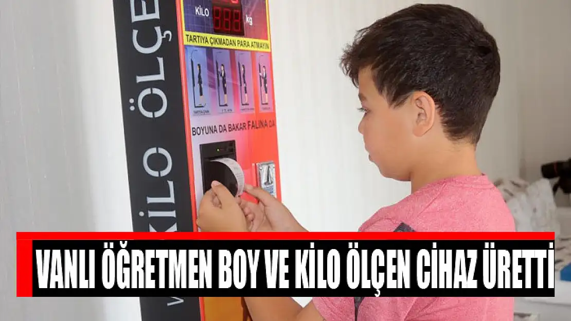 Vanlı öğretmen boy ve kilo ölçen cihaz üretti