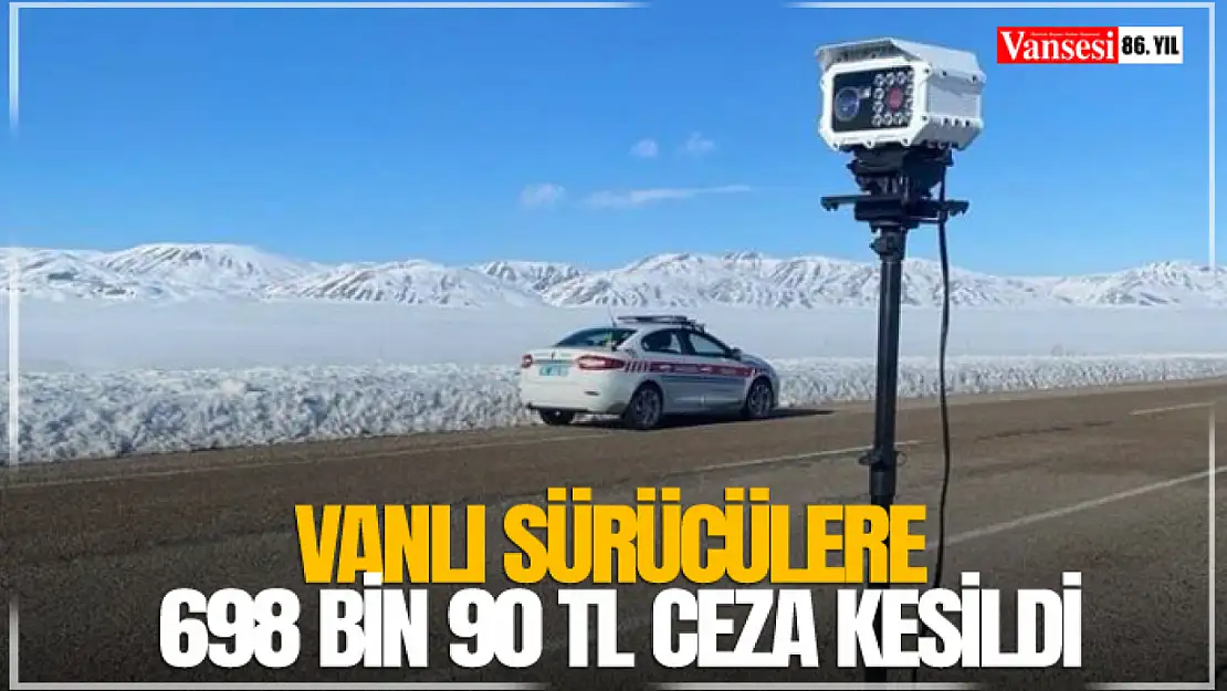 Vanlı sürücülere 698 bin 90 TL ceza kesildi