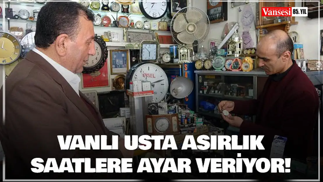 Vanlı usta asırlık saatlere ayar veriyor