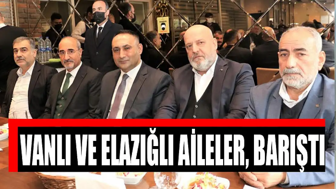 VANLI VE ELAZIĞLI AİLELER, BARIŞTI