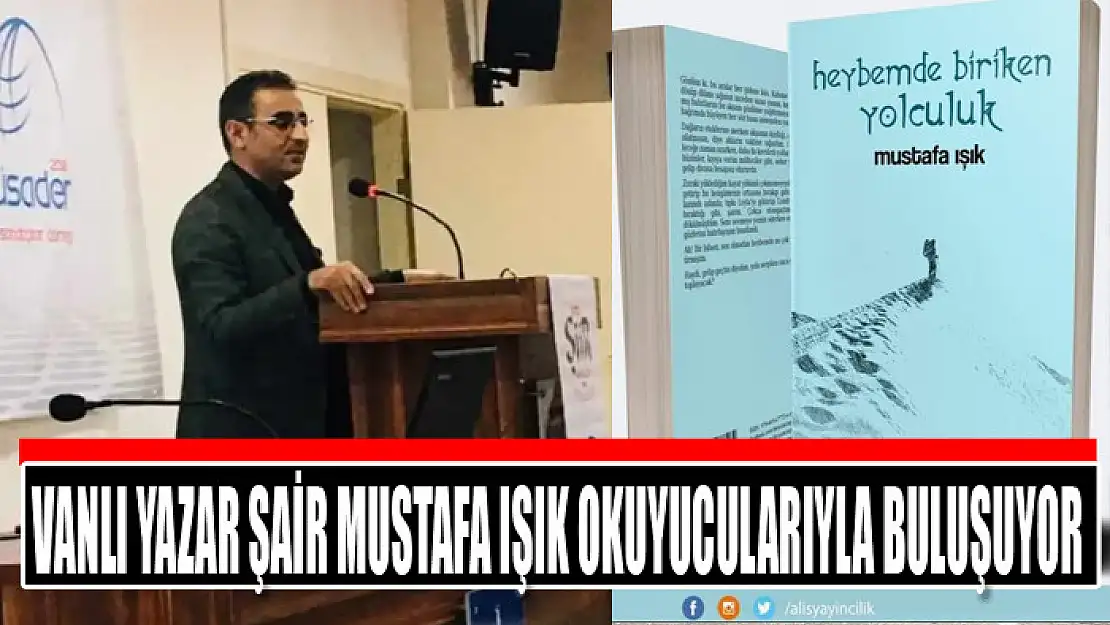 Vanlı yazar şair Mustafa Işık okuyucularıyla buluşuyor