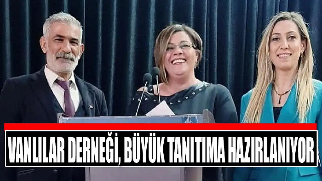 Vanlılar Derneği, büyük tanıtıma hazırlanıyor