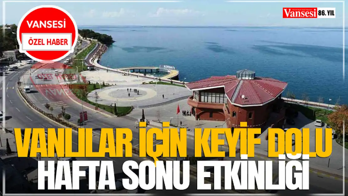 Vanlılar İçin Keyif dolu hafta sonu etkinliği