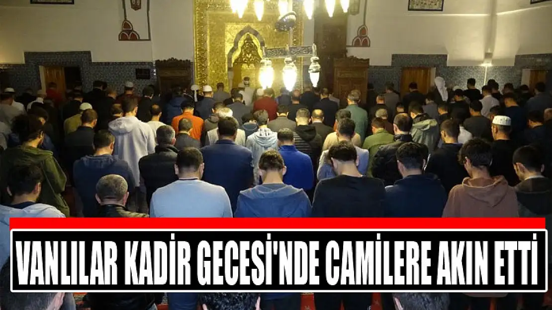 Vanlılar Kadir Gecesi'nde camilere akın etti