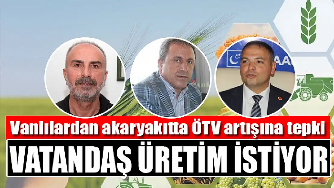 Vanlılardan akaryakıtta ÖTV artışına tepki Vatandaş üretim istiyor