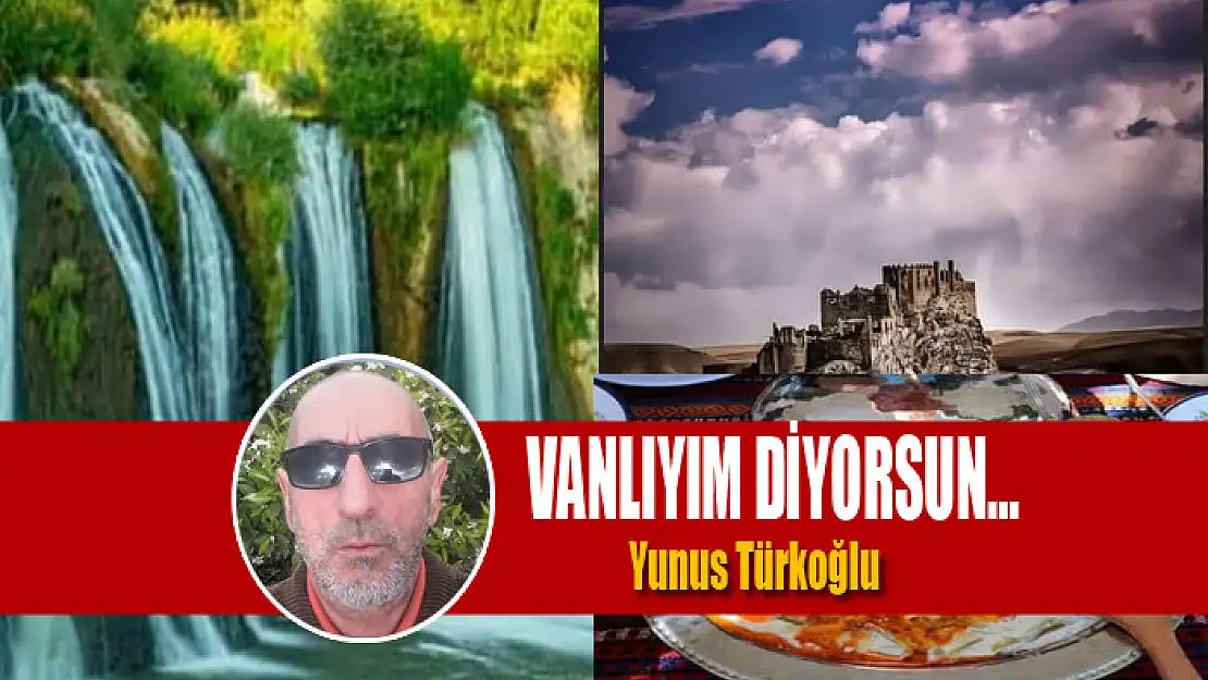 VANLIYIM DİYORSUN…