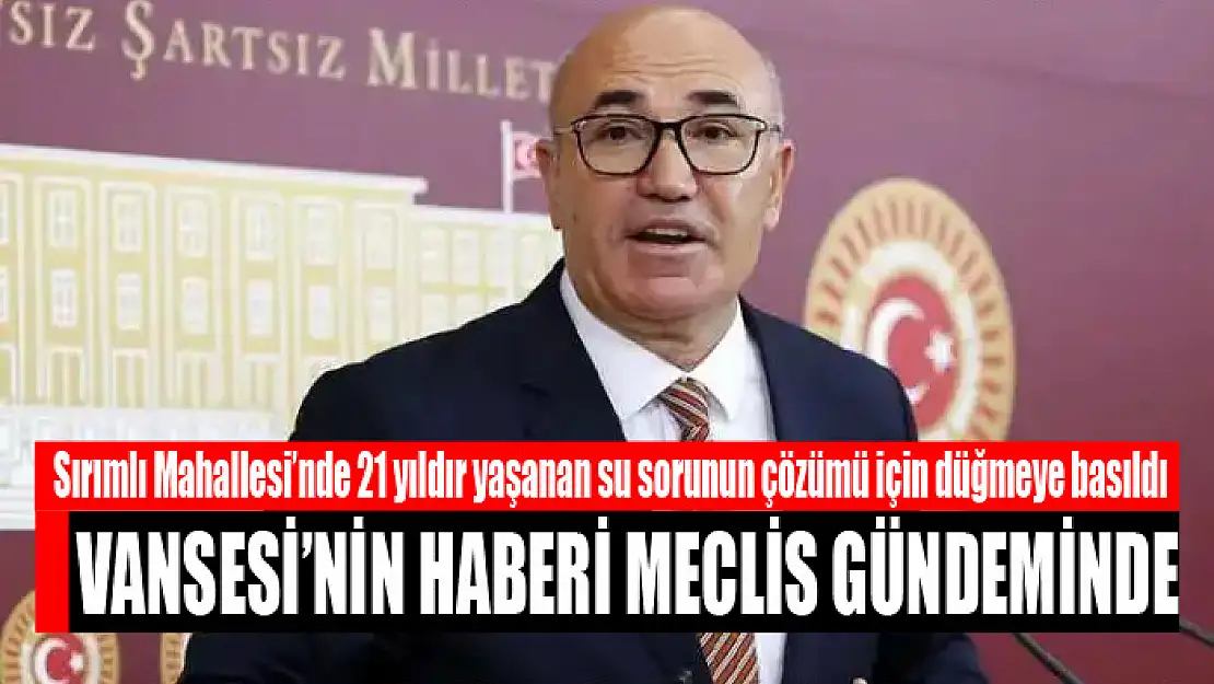 Vansesi'nin haberi meclis gündeminde