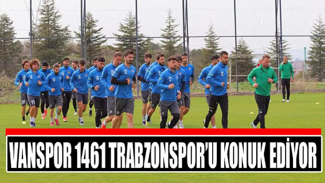 VANSPOR 1461 TRABZONSPOR'U KONUK EDİYOR