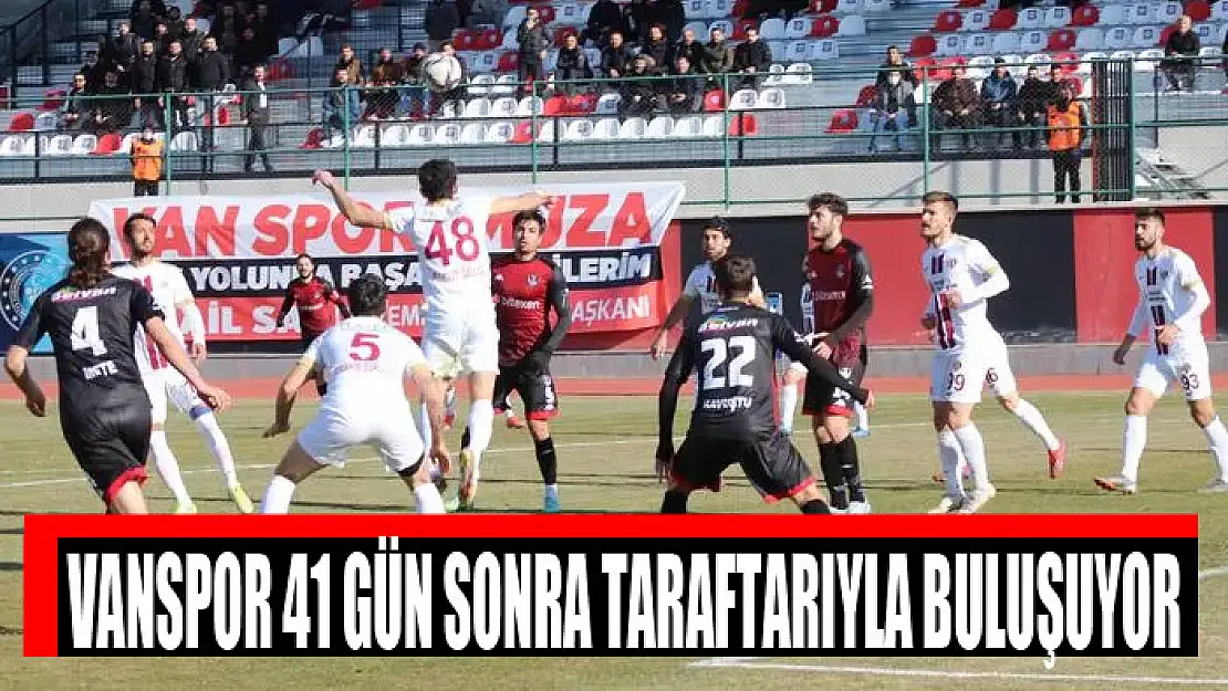 VANSPOR 41 GÜN SONRA TARAFTARIYLA BULUŞUYOR