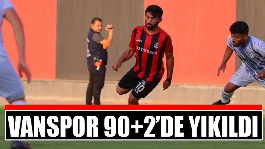 VANSPOR 90+2'DE YIKILDI