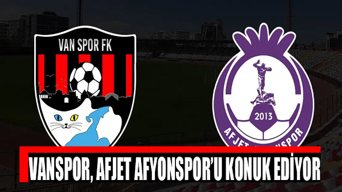 VANSPOR, AFJET AFYONSPOR'U KONUK EDİYOR