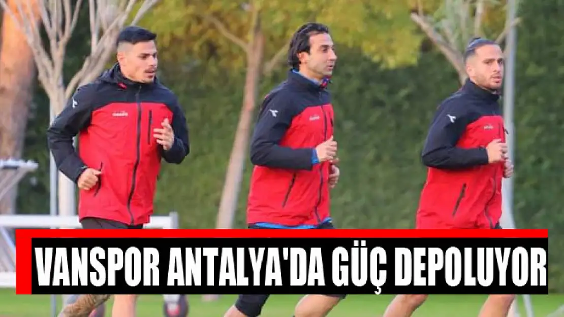 VANSPOR ANTALYA'DA GÜÇ DEPOLUYOR