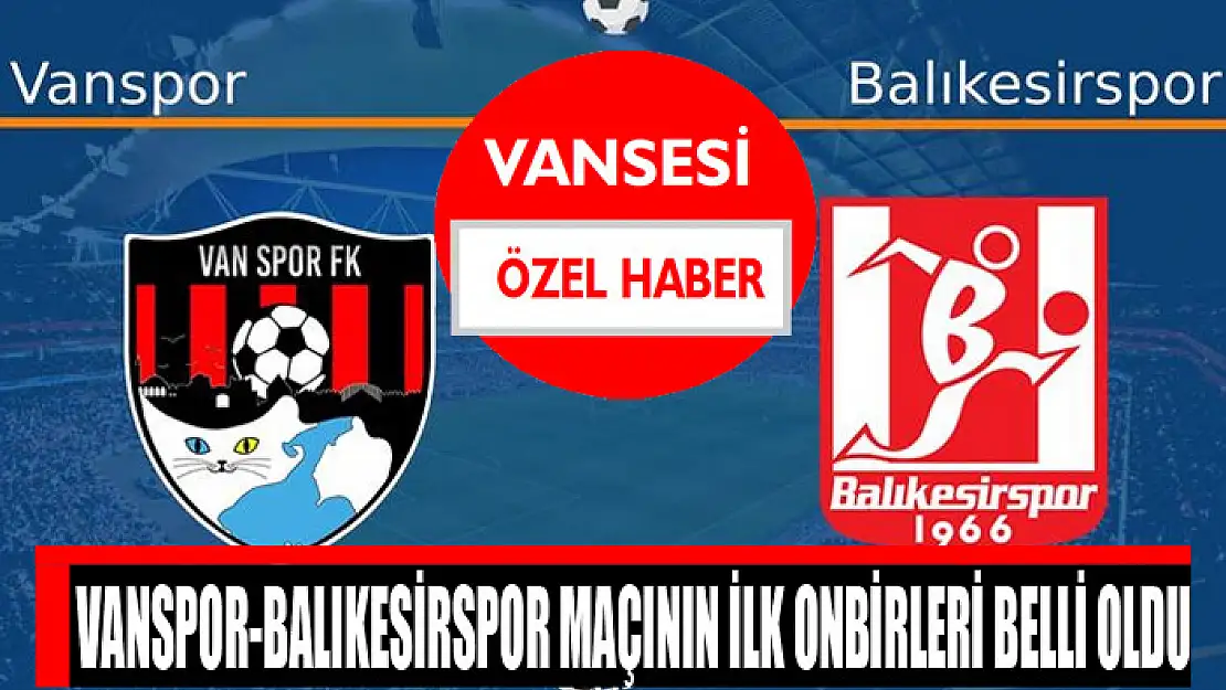 Vanspor-Balıkesirspor maçının ilk onbirleri belli oldu