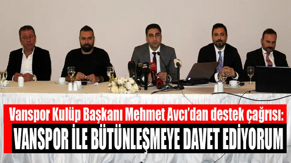 Vanspor Başkanı Mehmet Avcı: Vanspor ile bütünleşmeye davet ediyorum